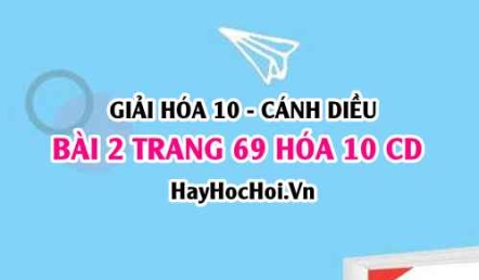 Giải bài 2 trang 69 Hóa 10 Cánh Diều SGK